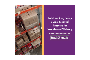 Pallet Racking Safety Guide: Essential Practices for Warehouse Efficiency