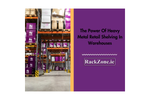 The Power Of Heavy Metal Retail Shelving In Warehouses